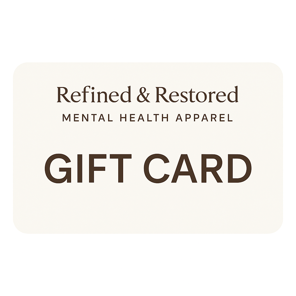 Refined &amp; Restored – Mental Health Apparel  Gift Card